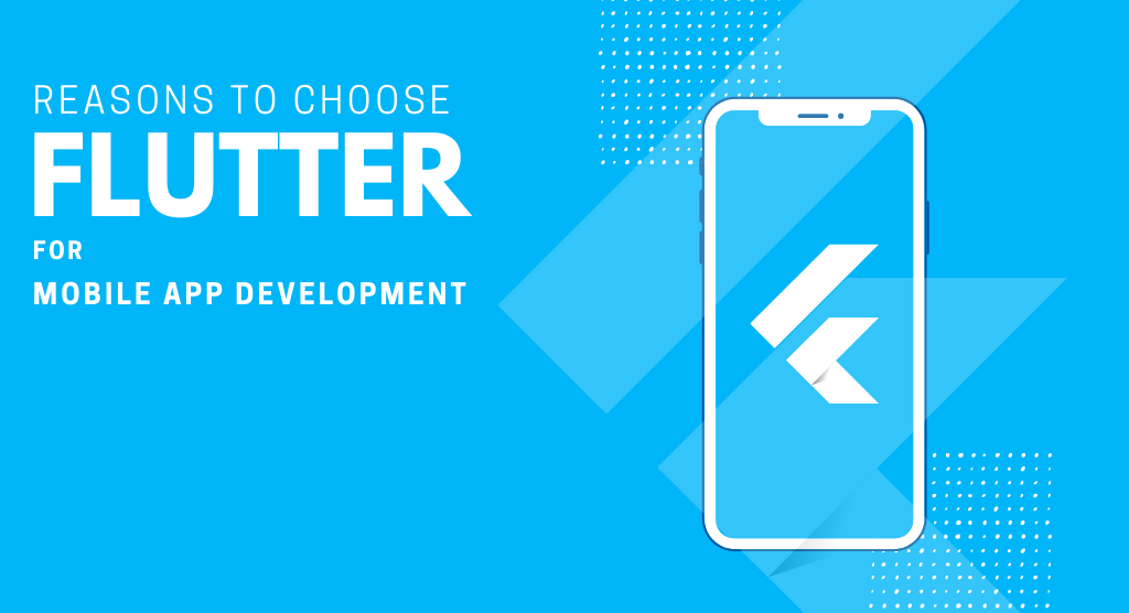 7 Reasons To Choose Flutter App Development Services To Create Mobile App