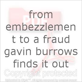 From Embezzlement to a Fraud Gavin Burrows Finds it Out