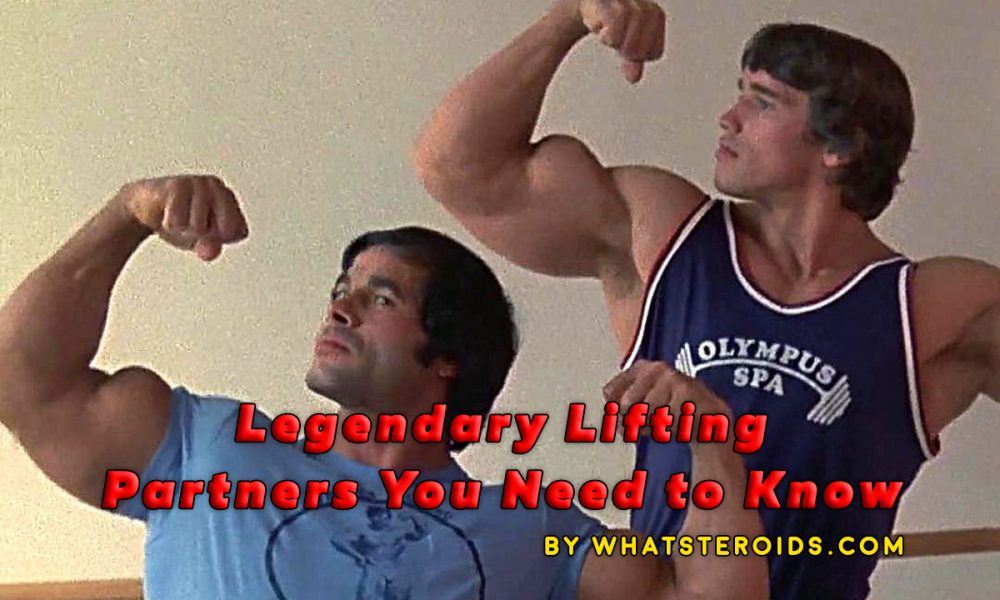 Legendary Lifting Partners You Need to Know - What Steroids