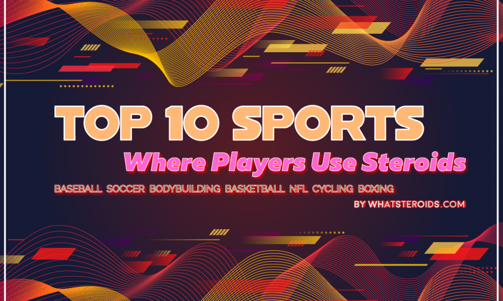 Top 10 Sports where Players Use Steroids - What Steroids
