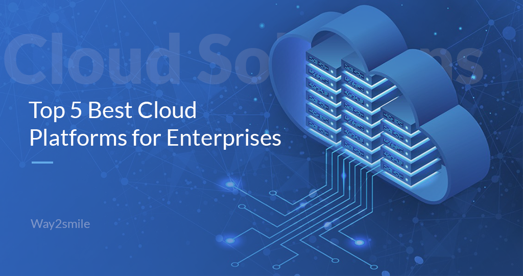 Top 5 Best Cloud Platforms for Enterprises | Way2smile
