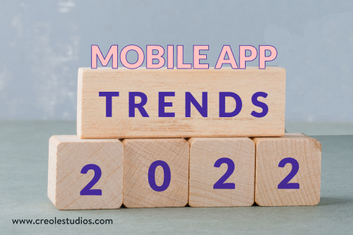 TOP 5 MOBILE APP DEVELOPMENT TRENDS FOR 2022 – Creole Studios