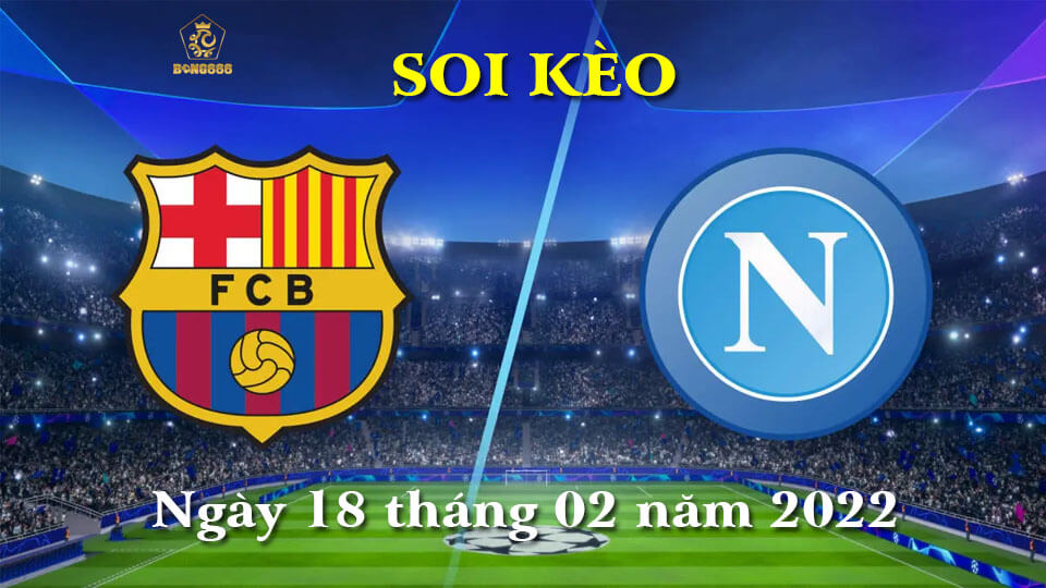 Soi Kèo Bóng Đá 18/2 - Barcelona vs Napoli, Dortmund vs Rangers