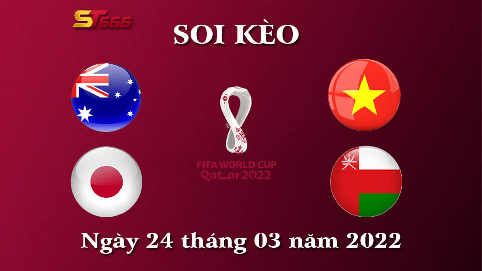 Soi Kèo WC 2022 24/3 - ÚC vs Nhật Bản, Việt Nam vs Oman