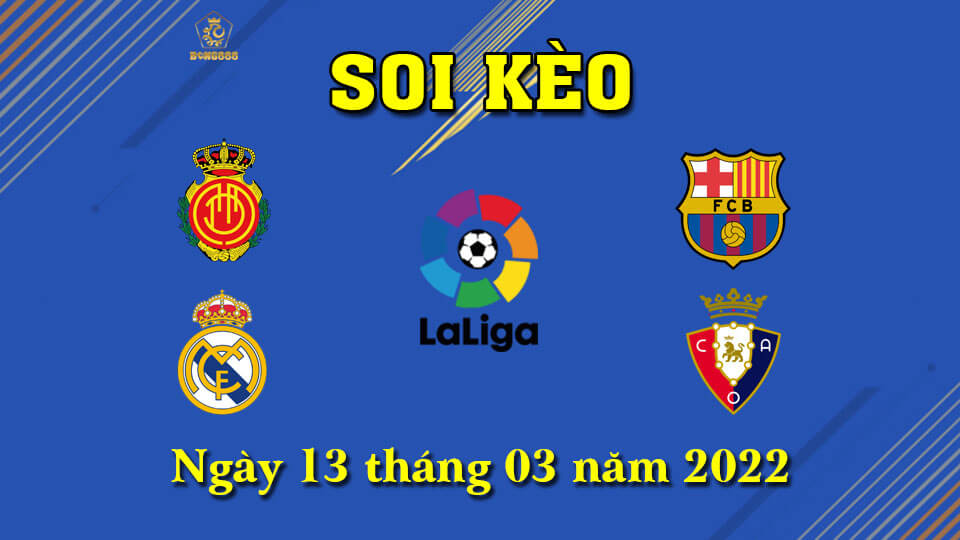 Soi Kèo La Liga 13/3 - Siêu Kèo Real, Barca Xuất Trận!