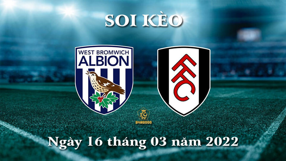 Soi Kèo Hạng Nhất Anh 16/3 - Kèo Ngon West Brom vs Fulham