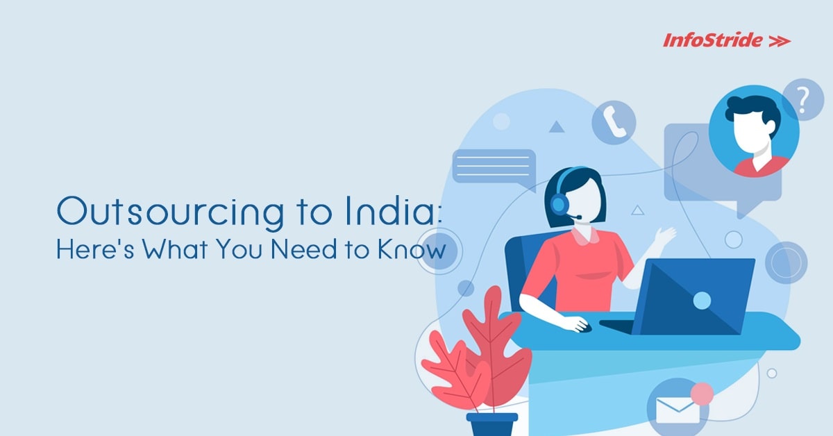 Outsourcing to India: Here’s What You Need to Know - InfoStride