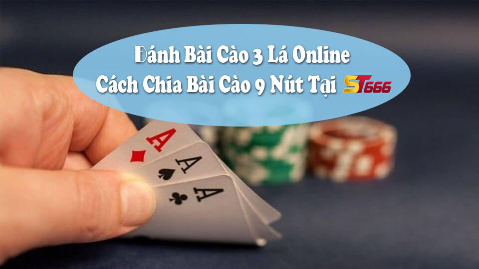 Đánh Bài Cào 3 Lá Online - Cách Chơi Đơn Giản Tại ST666