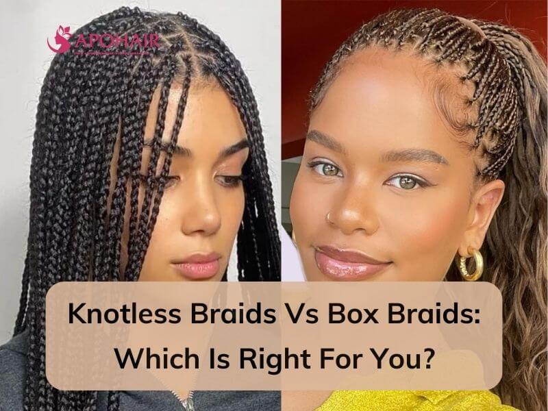 Difference Between Knotless Braids and Box Braids | Apohair