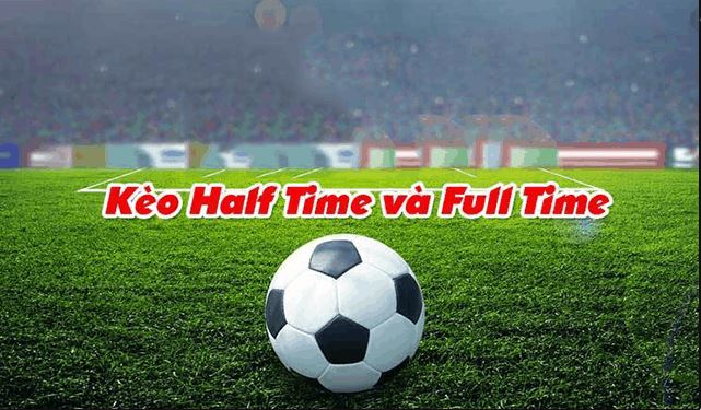 Hướng Dẫn Cách Cược Kèo Half Time/ Fulltime đơn Giản Hiệu Quả Nhất