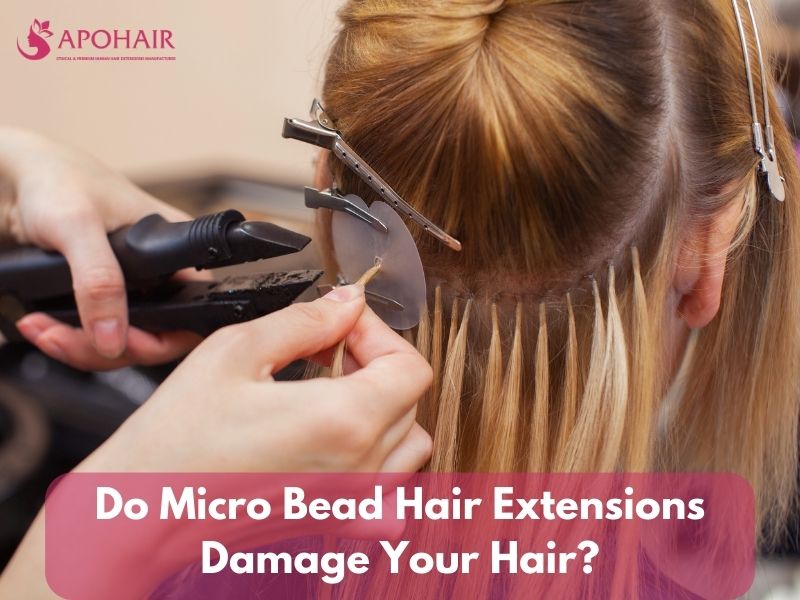 Do Micro Bead Hair Extensions Damage Your Hair? | Apohair