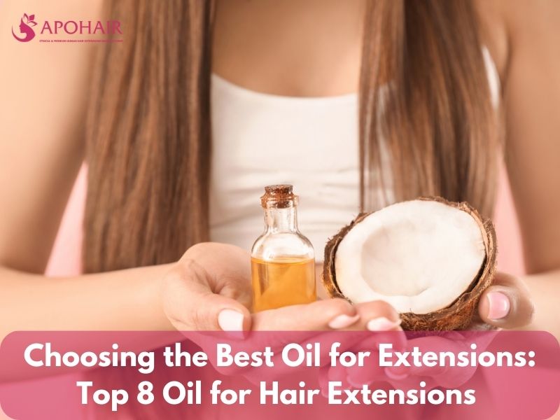 Top 8 Oil for Hair Extensions | Apohair