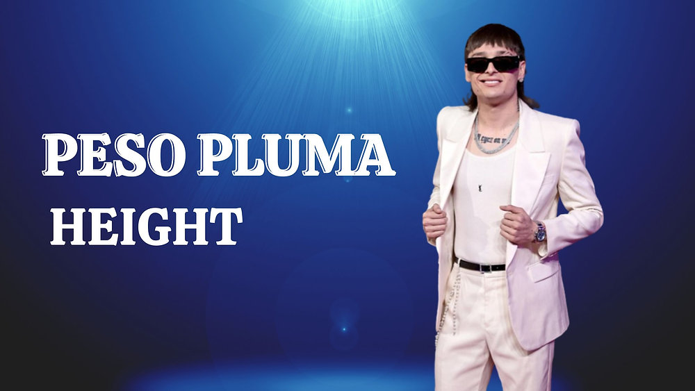 From Ground to Sky: The Inspirational Ascent of Peso Pluma's Height