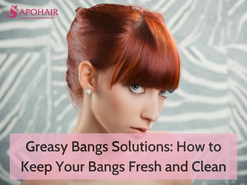 Greasy Bangs Solutions: How To Keep Your Bangs Fresh | Apohair