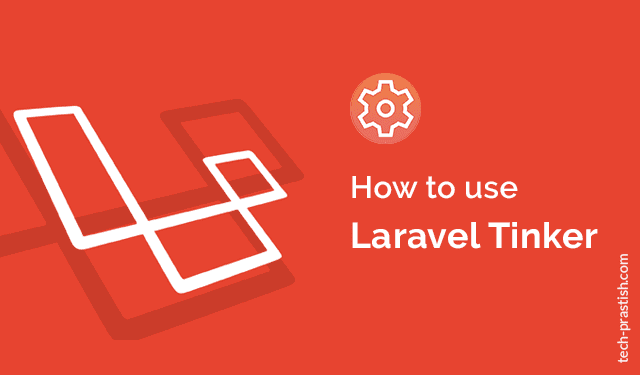 How to use Laravel Tinker - Tech Prastish