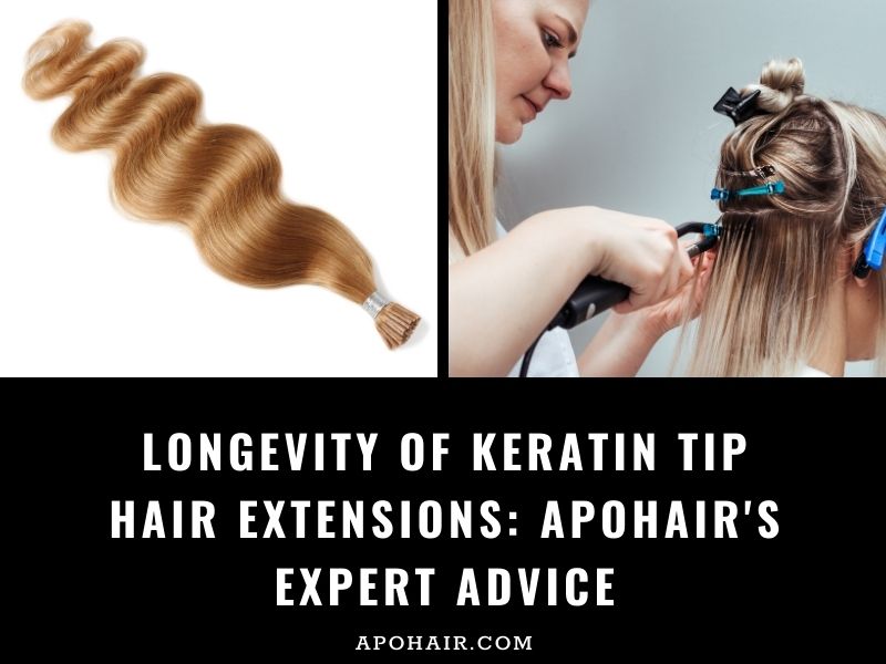 How Long Do Keratin Hair Extensions Last? | Apohair