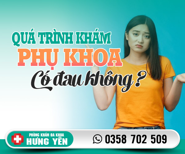 Đi khám phụ khoa có đau không? Khám ở đâu?