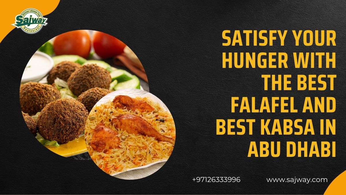 Satisfy Your Hunger with the Best Falafel and Best Kabsa in Abu Dhabi