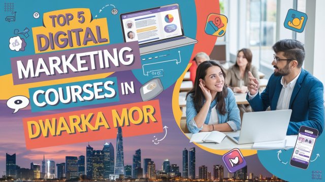 Top 5 Digital Marketing Courses in Dwarka Mor: Affordable and Comprehensive Training – @summerstrikesss on Tumblr