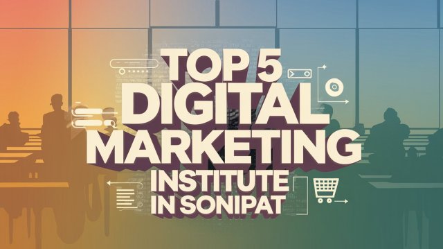 Digital Marketing Institute in Sonipat