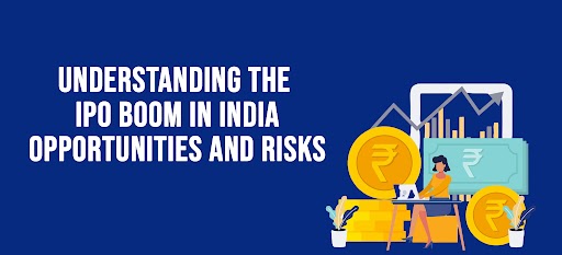 Understanding the IPO Boom in India: Opportunities and Risks