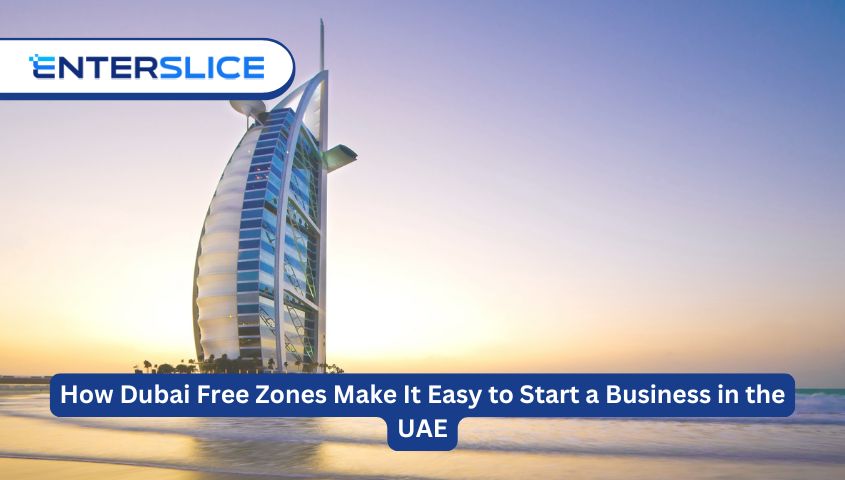 How Dubai Free Zones Make It Easy to Start a Business in the UAE