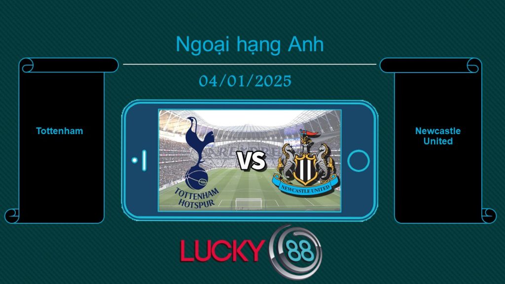 Tottenham vs Newcastle United, Tip bóng đá miễn phí ngày 04/01/2025