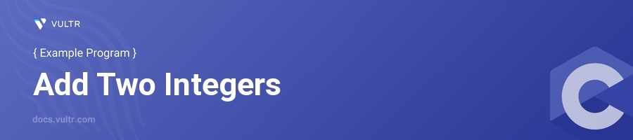 C Program to Add Two Integers | Vultr Docs