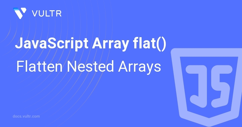 JavaScript Array flat() - Flatten Nested Arrays | Vultr Docs