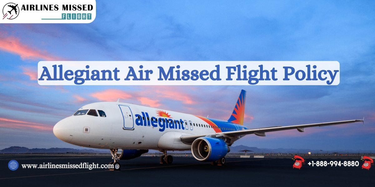 Allegiant Air Missed Flight Policy | No Show Policy