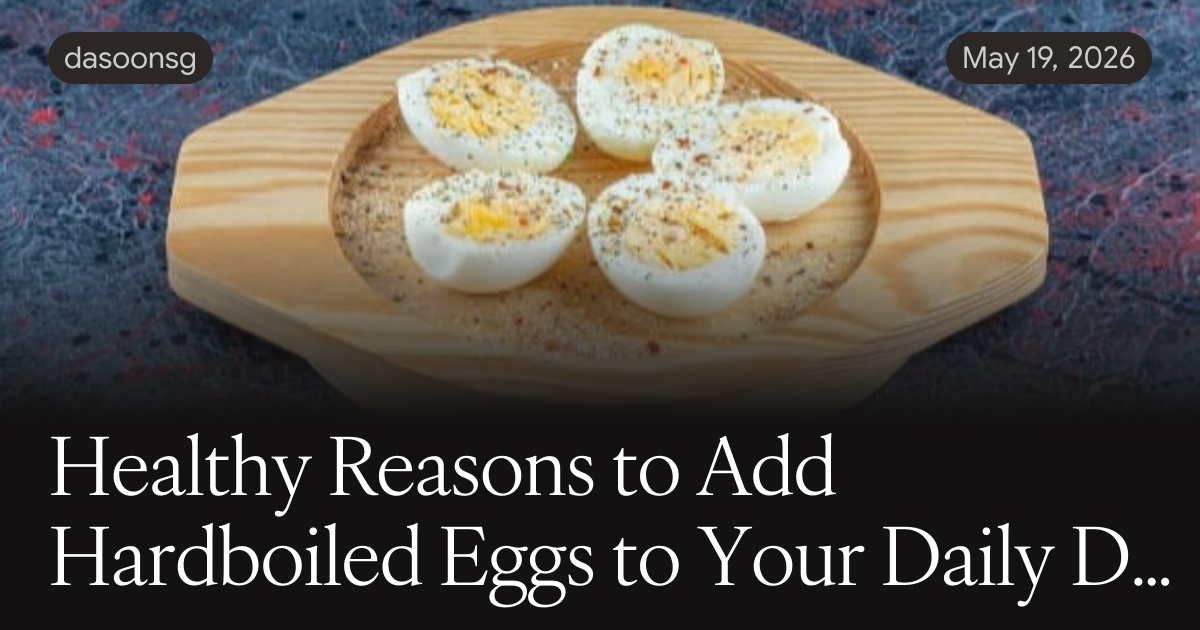 Healthy Reasons to Add Hardboiled Eggs to Your Daily Diet